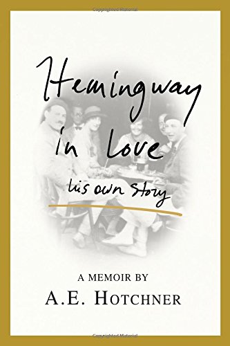 Hemingway in Love: His Own Story by A  E Hotchner