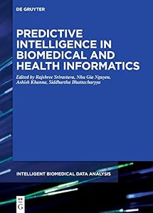 Predictive Intelligence in Biomedical and Health Informatics (Intelligent Biomedical Data Analysis Book 2) by Rajshree Srivastava