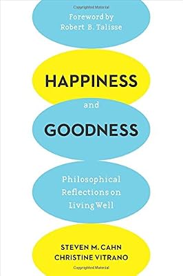 Happiness and Goodness: Philosophical Reflections on Living Well