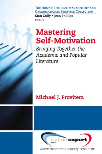 Mastering Self-Motivation: Bringing Together the Academic and Popular Literature (Human Resource Management and Organizational Behavior) by Michael J. Provitera