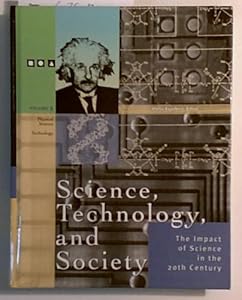 Science, Technology and Society: The Impact of Science Throughout History: the Impact of Science in the 20th Century - Volume 3: Physical Science & Technology (Volume 3)