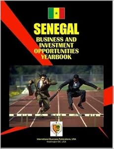 Senegal Business and Investment Opportunities Yearbook (World Business Law Handbook Library)