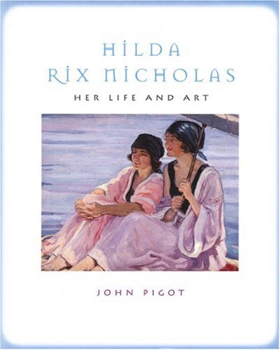 Hilda Rix Nicholas: Her Life and Art by John Pigot
