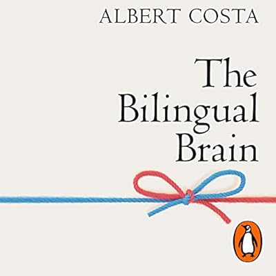 The Bilingual Brain: And What It Tells Us About the Science of Language