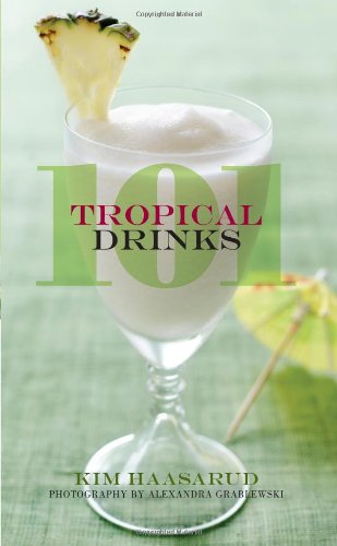 101 Tropical Drinks by Kim Haasarud