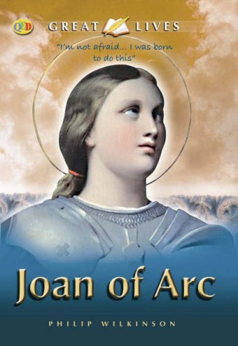 Joan of Arc (QED Great Lives) by Philip Wilkinson