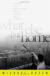 What Else But Home: Seven Boys and an American Journey Between the Projects and the Penthouse