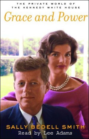 Grace and Power, the Private World of the Kennedy White House by Sally Bedell Smith