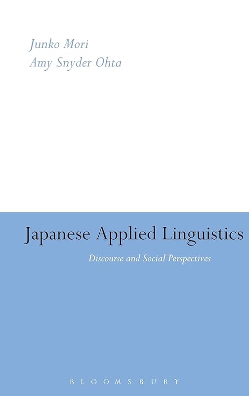 Japanese Applied Linguistics: Discourse and Social Perspectives by Junko Mori