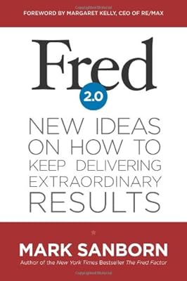 Fred 2.0: New Ideas on How to Keep Delivering Extraordinary Results