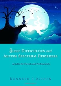Sleep Difficulties and Autism Spectrum Disorders: A Guide for Parents and Professionals