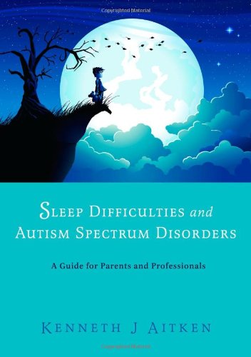 Sleep Difficulties and Autism Spectrum Disorders: A Guide for Parents and Professionals by Kenneth J. Aitken