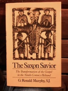The Saxon Savior: The Germanic Transformation of the Gospel in the Ninth-Century Heliand by G. Ronald Murphy S.J.