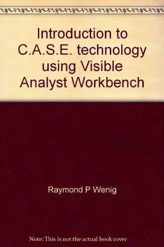 Introduction to C.A.S.E. technology using Visible Analyst Workbench by Raymond P. Wenig