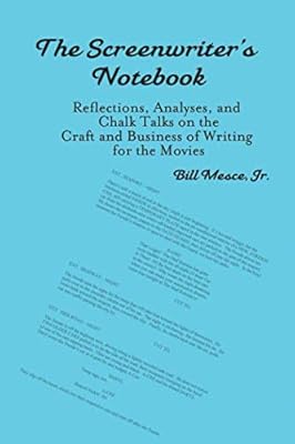 A Screenwriter's Notebook: Refl ections, Analyses, and Chalk Talks on the Craft and Business of Writing for the Movies