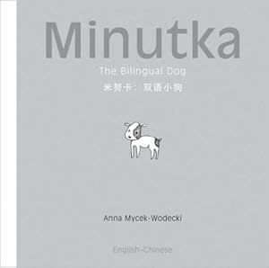 Minutka: The Bilingual Dog (Chinese + Pinyin-English) (Minutka series) by Anna Mycek-Wodecki