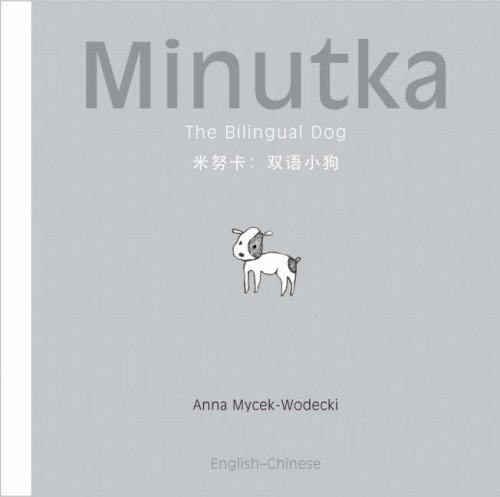 Minutka: The Bilingual Dog (Chinese + Pinyin-English) (Minutka series) by Anna Mycek-Wodecki