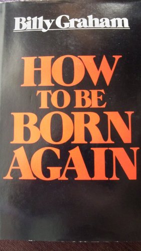 How to Be Born Again by Billy Graham