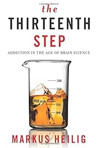 The Thirteenth Step: Addiction in the Age of Brain Science