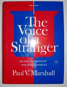 The Voice of a Stranger: On the Lay Origin of Anglican Liturgies by Paul Victor Marshall