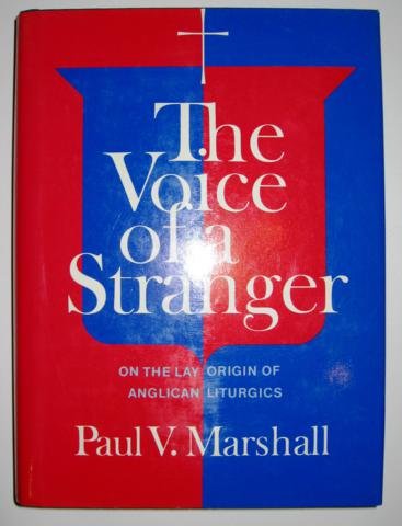 The Voice of a Stranger: On the Lay Origin of Anglican Liturgies by Paul Victor Marshall