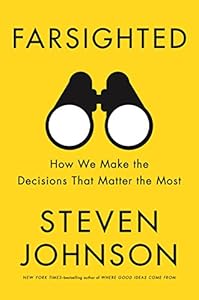 Farsighted: How We Make the Decisions That Matter the Most