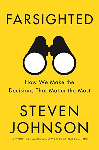 Farsighted: How We Make the Decisions That Matter the Most by Steven Johnson
