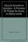Church growth in Jamaica : a preview of things to come in many lands