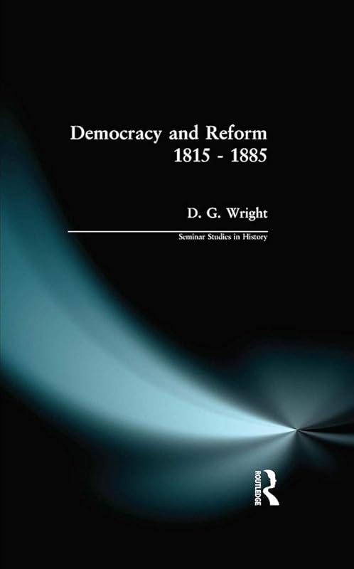 Democracy and Reform 1815 - 1885 (Seminar Studies) by D. G. Wright