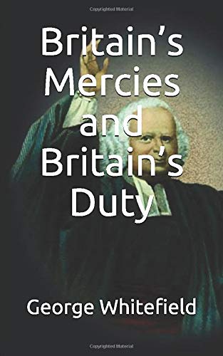 Britain’s Mercies and Britain’s Duty by George Whitefield