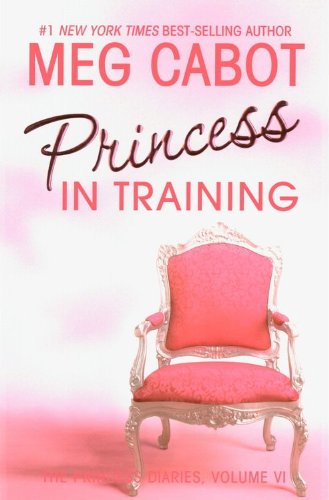 The Princess Diaries, Volume VI: Princess in Training by Meg Cabot