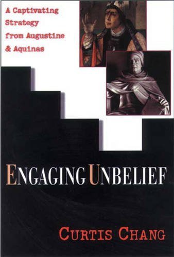 Engaging Unbelief: A Captivating Strategy from Augustine & Aquinas by Curtis Chang (2000-06-01) by Curtis Chang