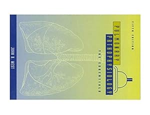 Pulmonary Pathophysiology: the Essentials by John B. West