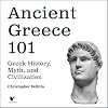 Ancient Greece 101: Greek History, Myth, and Civilization