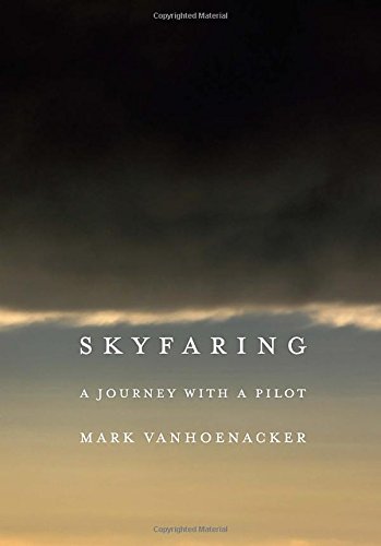 Skyfaring: A Journey with a Pilot by Mark Vanhoenacker