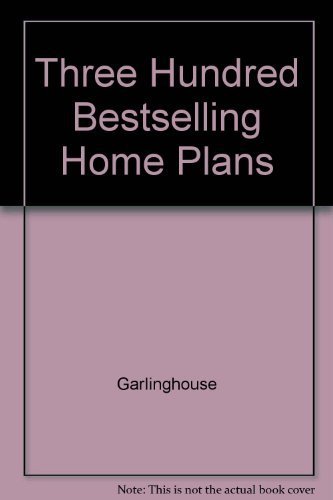 Three Hundred Bestselling Home Plans by Garlinghouse