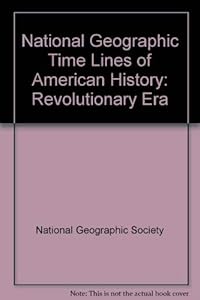 National Geographic Time Lines of American History: Revolutionary Era