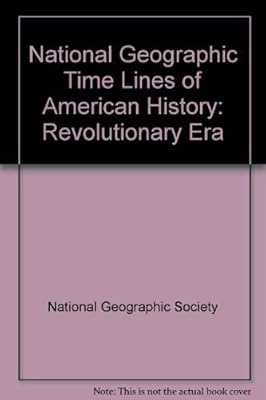 National Geographic Time Lines of American History: Revolutionary Era