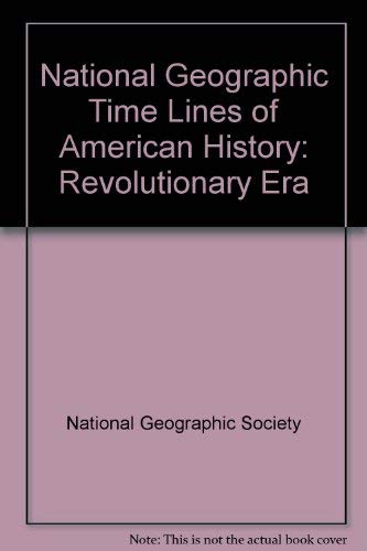 National Geographic Time Lines of American History: Revolutionary Era by Sylvia A. Earle