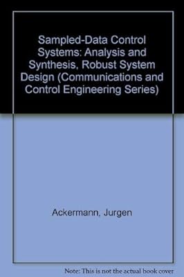 Sampled-Data Control Systems: Analysis and Synthesis, Robust System Design (Communications and Control Engineering Series)