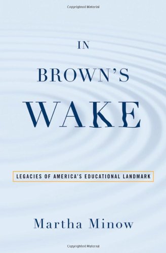 In Brown's Wake: Legacies of America's Educational Landmark by Martha Minow