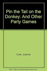 Pin the Tail on the Donkey: And Other Party Games by Joanna Cole