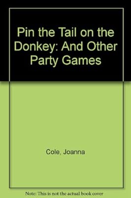 Pin the Tail on the Donkey: And Other Party Games