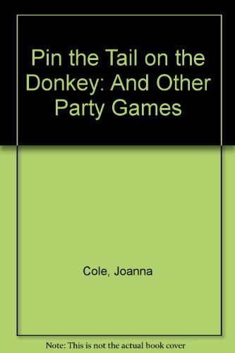 Pin the Tail on the Donkey: And Other Party Games by Joanna Cole