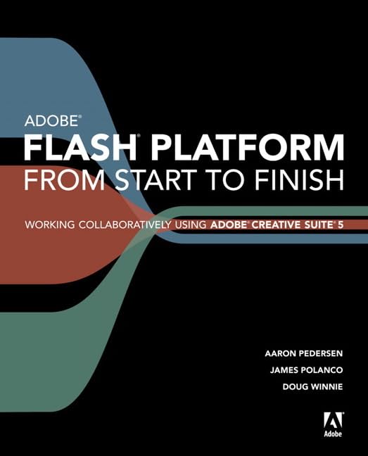 Adobe Flash Platform from Start to Finish: Working Collaboratively Using Adobe Creative Suite 5 by Aaron Pedersen