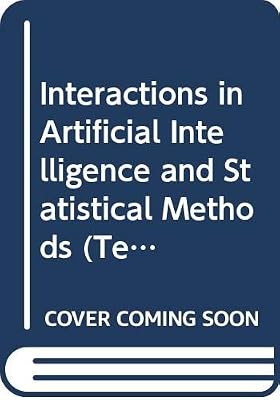 Interactions in Artificial Intelligence and Statistical Methods (Technical Press-Unicom Applied Information Technology Reports Series)