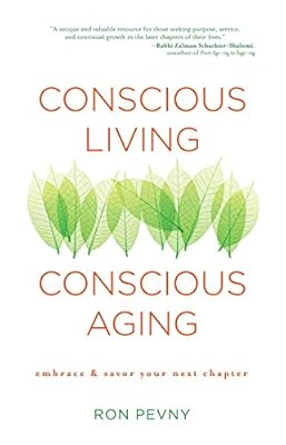 Conscious Living, Conscious Aging: Embrace &amp; Savor Your Next Chapter