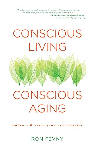 Conscious Living, Conscious Aging: Embrace &amp; Savor Your Next Chapter by Ron Pevny