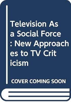 Television As a Social Force: New Approaches to TV Criticism