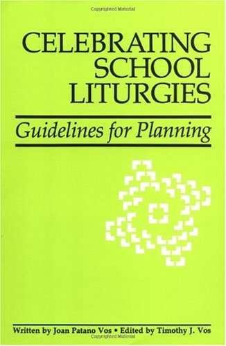 Celebrating School Liturgies: Guidelines for Planning by Joan Patano Vos